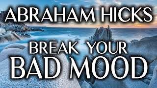Abraham Hicks 2019 (No Ads) - Break Your Bad Mood