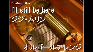 I'll still be here/ジジ・ムリン【オルゴール】