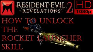 Resident Evil Revelations 2 Raid Mode How to Unlock the Rocket Launcher Skill fast Chris Redfield HD