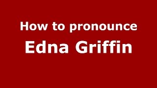 How to pronounce Edna Griffin