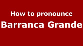 How to pronounce Barranca Grande