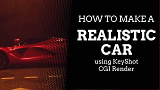 How To Make A Realistic Car Using KeyShot - CGI Render
