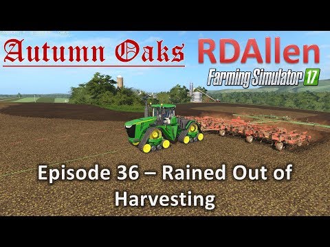 Farming Simulator 17 Autumn Oaks E36 - Rained Out of Harvesting