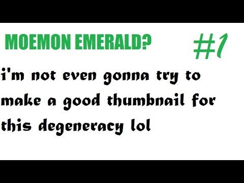 Moemon Emerald Randomizer Nuzlocke - I'm So Sorry - Part 1 - The Fool's Castle