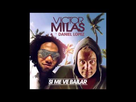 Victor Milas ft. Daniel Lopez - Si me ve bailar