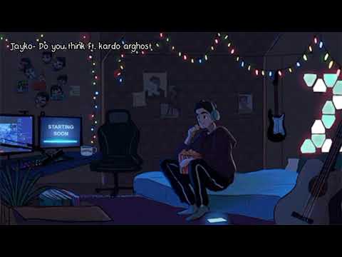 Jayko- Do you think ft. kardo arghost ( slow+reverb)