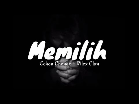 Rilex Clan (Echon Chonex) - Memilih (Unofficial Lyric Audio)