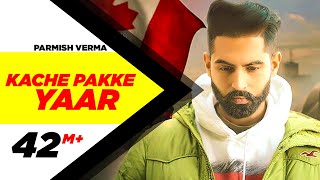 Kache Pakke Yaar (Full Video)  Parmish Verma  Des