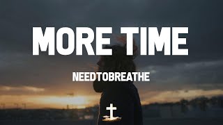 NEEDTOBREATHE - More Time (Lyric Video) | &#39;Cause I need more time