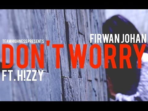 Firwan Johan - Don't Worry ft. H!zzy (Official Music Video)