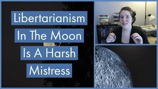Libertarianism In The Moon Is A Harsh Mistress by Robert Heinlein