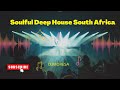 Soulful Deep House South Africa | (DJMORESA) ~Senior Oat , Dwson & more