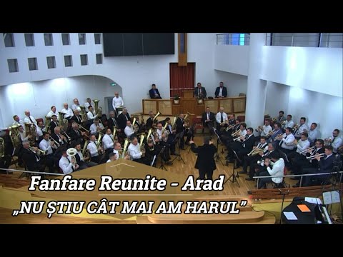 FANFARE REUNITE ARAD - „NU ȘTIU CÂT MAI AM HARUL”