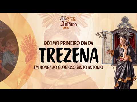 11º DIA DA TREZENA EM HONRA AO GLORIOSO SANTO ANTÔNIO