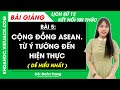 Lịch sử 12 Bài 5: Cộng đồng ASEAN Từ ý tưởng đến hiện thực | Kết nối tri thức
