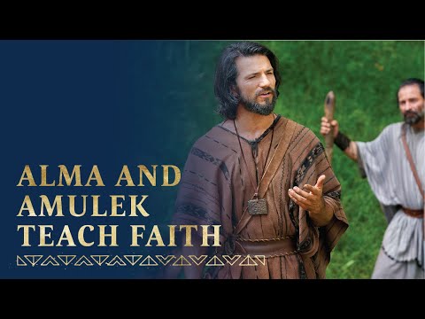 Alma and Amulek Teach about Faith in Jesus Christ | Alma 31–34