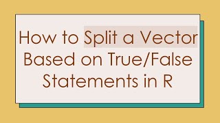 Download the video "How to Split a Vector Based on True/False Statements in R"