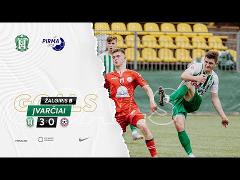 ĮVARČIAI | ŽALGIRIS B - PANEVĖŽYS B | PILIUKAITIS | PIRMA LYGA | GOALS |