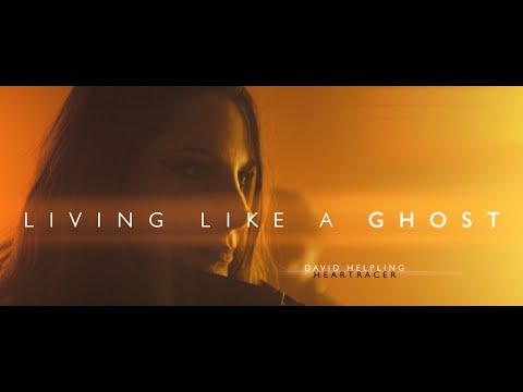 David Helpling and Heartracer - LIVING LIKE A GHOST - Official Video