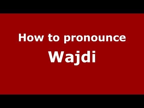 How to pronounce Wajdi