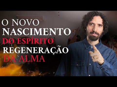 O novo nascimento do Espírito e regeneração da alma - Escola de Fogo @aprobsonmartins