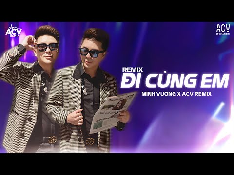 Đi Cùng Em - Minh Vương x ACV Remix | Đi Cùng Em Qua Cơn Mưa Giăng Ngập Lối Remix