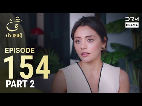 Turkish Drama in Urdu | Ain Ishq | Episode 154- Part 2 | One Love | UD1O