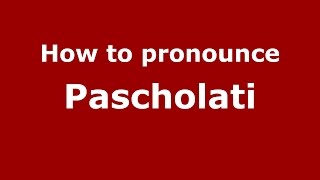 How to pronounce Pascholati
