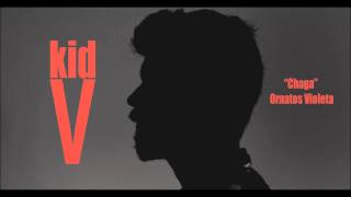 KidV - "Chaga" ( Ornatos Violeta)
