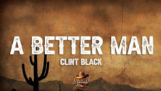 Clint Black - A Better Man (Lyrics)