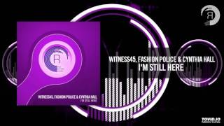 Witness45 & Fashion Police & Cynthia Hall - I'm Still Here (Original Mix)