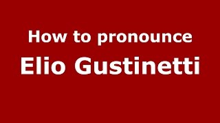How to pronounce Elio Gustinetti