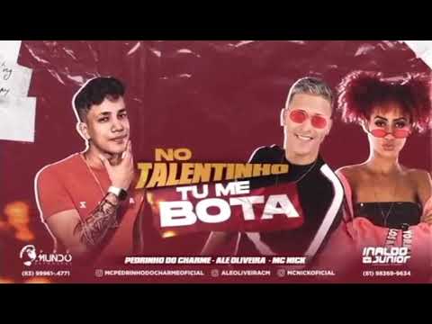 PEDRINHO DO CHARME E ALÊ OLIVEIRA Feat MC NICK - NO TALENTINHO TU ME BOTA (Brega Funk)