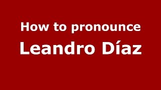 How to pronounce Leandro Díaz