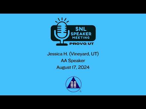 Jessica H (Vineyard, UT) - AA Speaker - SNL - Provo, UT 8-17-24