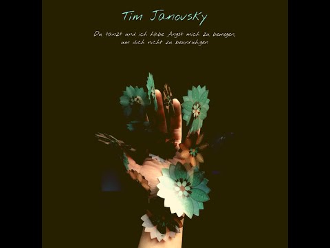 Tim Janovsky - Du tanzt und ich habe Angst mich zu bewegen, um dich nicht zu beunruhigen