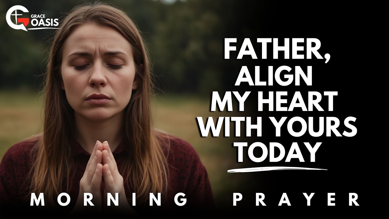 Father, Align My Heart with Your Business Today | Morning Prayer
