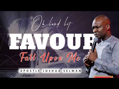 SATURDAY SEPT 24th |  OH LORD LET  FAVOUR FALL UPON ME | APOSTLE JOSHUA SELMAN
