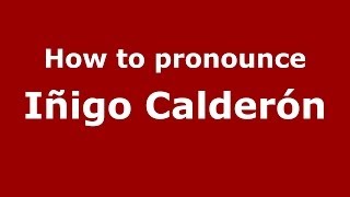 How to pronounce Iñigo Calderón