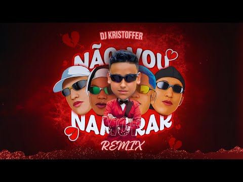 Não vou namorar - MC’s Dudu Sk & Th da Serra (Dj Kristoffer Avelar - Remix)