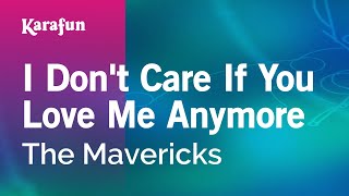 I Don&#39;t Care If You Love Me Anymore - The Mavericks | Karaoke Version | KaraFun