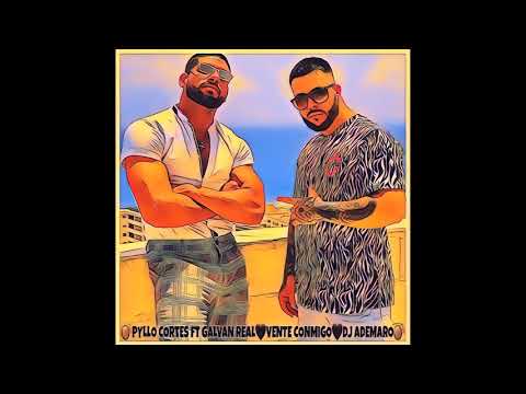 PYLLO CORTES ft GALVAN REAL 🖤 VENTE CONMIGO 🖤 DJ ADEMARO