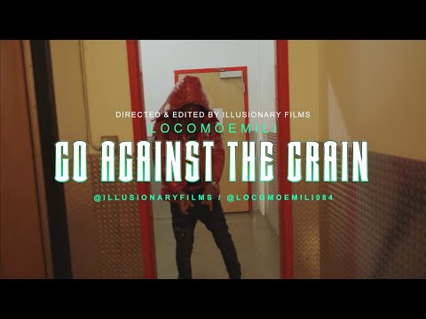LocoMoeMili- Go Against The Grain (Dir. by @illusionaryfilms)