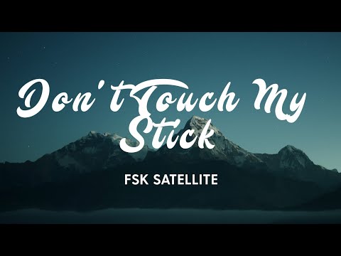 FSK Satellite - DON'T TOUCH MY STICK (Lyrics/Testo) feat. Greg Willen