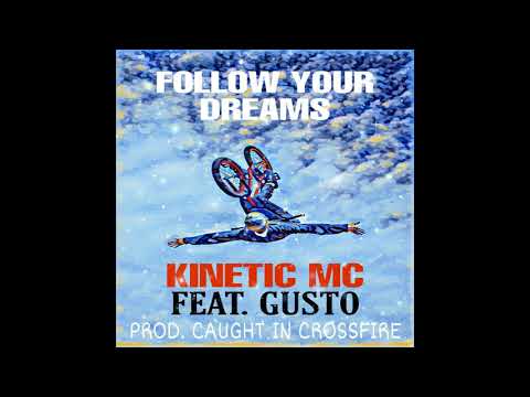 Kinetic MC Feat. Gusto- Follow Your Dreams (Prod. Caught In Crossfire)