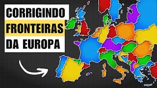 Corrigir Fronteiras da Europa (e Irritar a Todos)