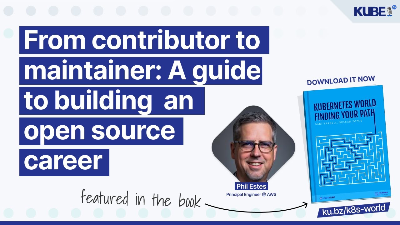 From contributor to maintainer: A guide to building an open source career, with Phil Estes | KubeFM