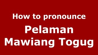 How to pronounce Pelaman Mawiang Togug