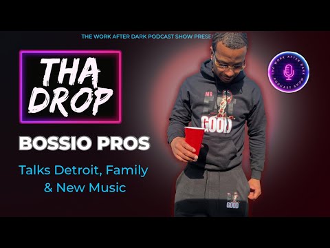 Bossio Pros Talks Detroit, Family & New Music | Tha Drop x Work After Dark Podcast