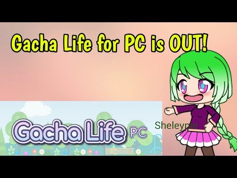 Gacha Life PC IS OUT! Sheleypie